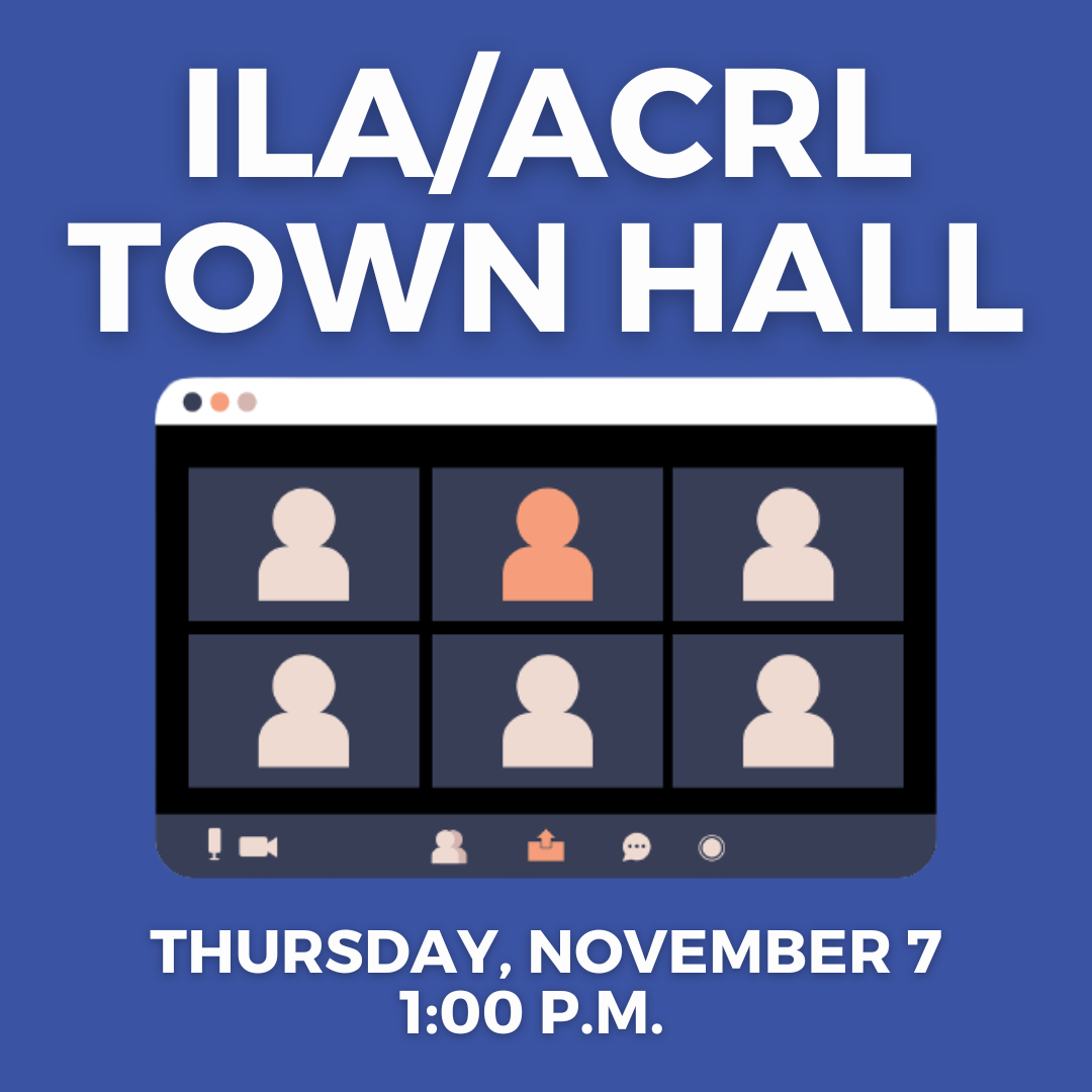 Reminder – ILA/ACRL Town Hall Meeting Thursday, November 7 at 1 pm